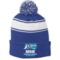 I Wear Teal And White For My Mom Cervical Cancer Awareness Gift Stripe Pom Pom Beanie