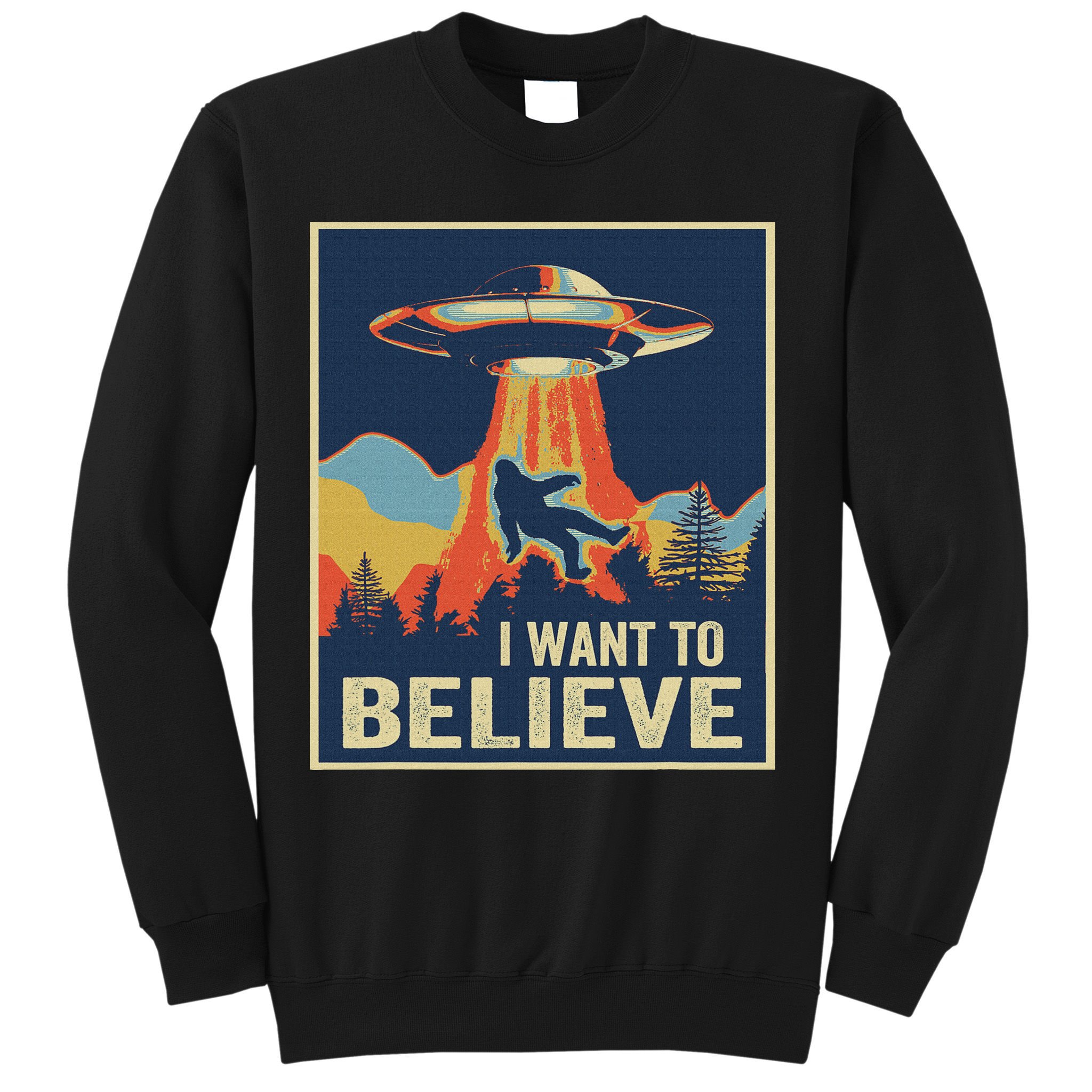 I Want To Believe Bigfoot Area 51 Alien UFO Sweatshirt