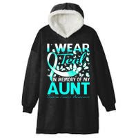 I Wear Teal In Memory Of My Aunt Ovarian Cancer Hooded Wearable Blanket