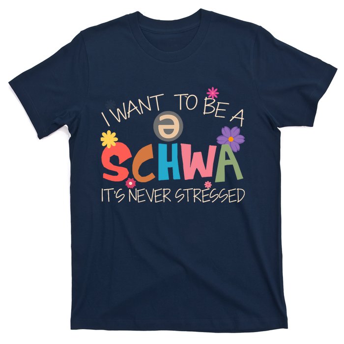 I Want To Be A Schwa ItS Never Stressed Science Of Reading T-Shirt