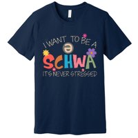 I Want To Be A Schwa ItS Never Stressed Science Of Reading Premium T-Shirt