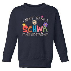 I Want To Be A Schwa ItS Never Stressed Science Of Reading Toddler Sweatshirt