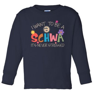 I Want To Be A Schwa ItS Never Stressed Science Of Reading Toddler Long Sleeve Shirt