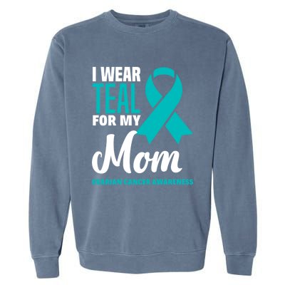 I Wear Teal For My Mom Ovarian Cancer Awareness Gift Garment-Dyed Sweatshirt