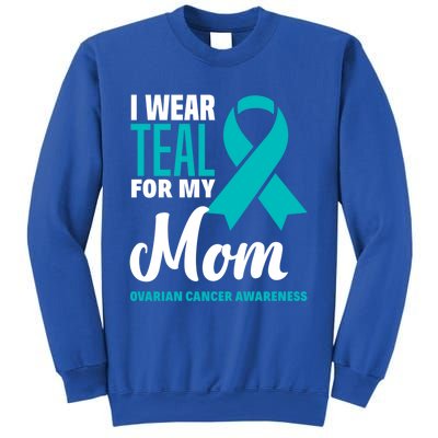 I Wear Teal For My Mom Ovarian Cancer Awareness Gift Sweatshirt