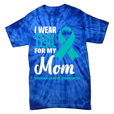 I Wear Teal For My Mom Ovarian Cancer Awareness Gift Tie-Dye T-Shirt