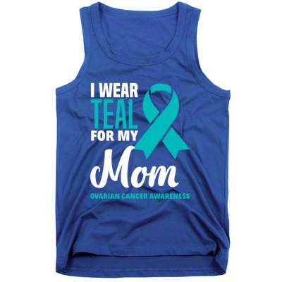 I Wear Teal For My Mom Ovarian Cancer Awareness Gift Tank Top