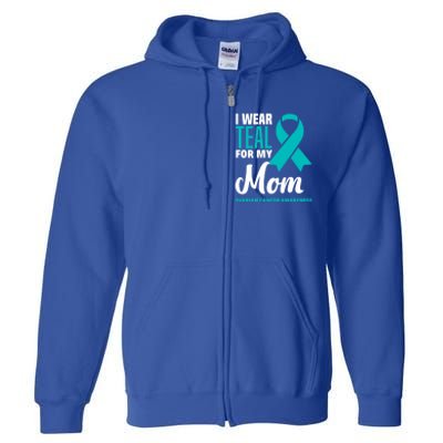 I Wear Teal For My Mom Ovarian Cancer Awareness Gift Full Zip Hoodie