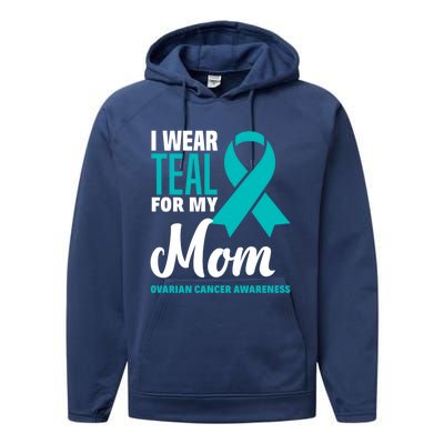 I Wear Teal For My Mom Ovarian Cancer Awareness Gift Performance Fleece Hoodie