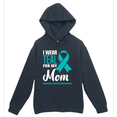 I Wear Teal For My Mom Ovarian Cancer Awareness Gift Urban Pullover Hoodie