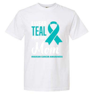 I Wear Teal For My Mom Ovarian Cancer Awareness Gift Garment-Dyed Heavyweight T-Shirt