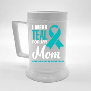 I Wear Teal For My Mom Ovarian Cancer Awareness Gift Beer Stein