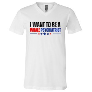 I Want To Be A Whale Psychiatrist Funny Political V-Neck T-Shirt