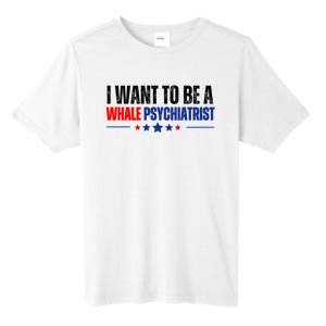 I Want To Be A Whale Psychiatrist Funny Political Tall Fusion ChromaSoft Performance T-Shirt