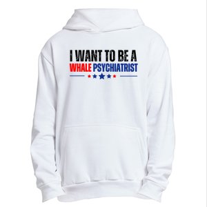 I Want To Be A Whale Psychiatrist Funny Political Urban Pullover Hoodie