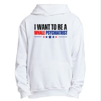 I Want To Be A Whale Psychiatrist Funny Political Urban Pullover Hoodie