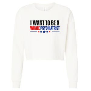 I Want To Be A Whale Psychiatrist Funny Political Cropped Pullover Crew