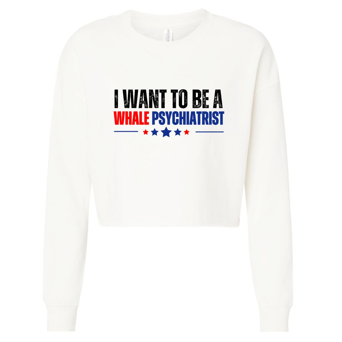 I Want To Be A Whale Psychiatrist Funny Political Cropped Pullover Crew