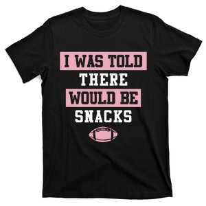 I Was Told There Would Be Snacks T-Shirt