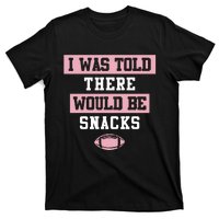 I Was Told There Would Be Snacks T-Shirt