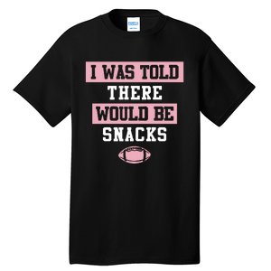 I Was Told There Would Be Snacks Tall T-Shirt