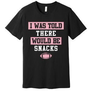 I Was Told There Would Be Snacks Premium T-Shirt