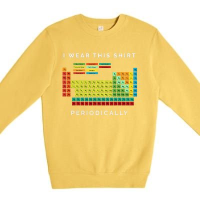 I Wear This Periodically. Periodic Table Chemistry Pun Premium Crewneck Sweatshirt