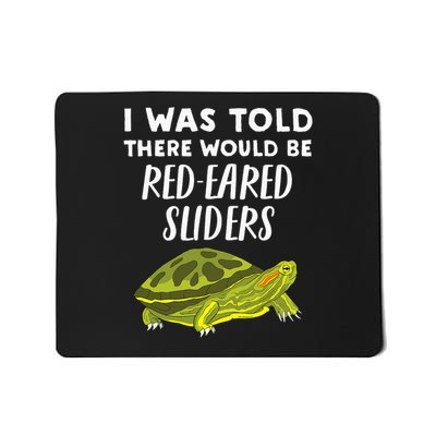 I Was Told There Would Be Red Eared Sliders Slider Turtle Mousepad