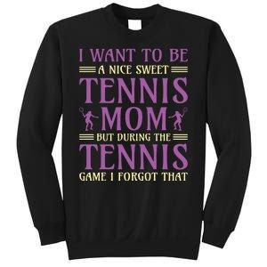 I Want To Be Nice Sweet Tennis Mom Sweatshirt