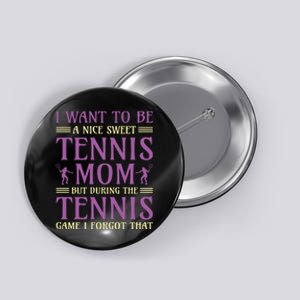 I Want To Be Nice Sweet Tennis Mom Button