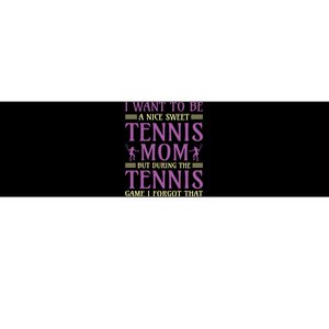 I Want To Be Nice Sweet Tennis Mom Bumper Sticker