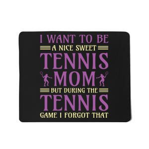 I Want To Be Nice Sweet Tennis Mom Mousepad