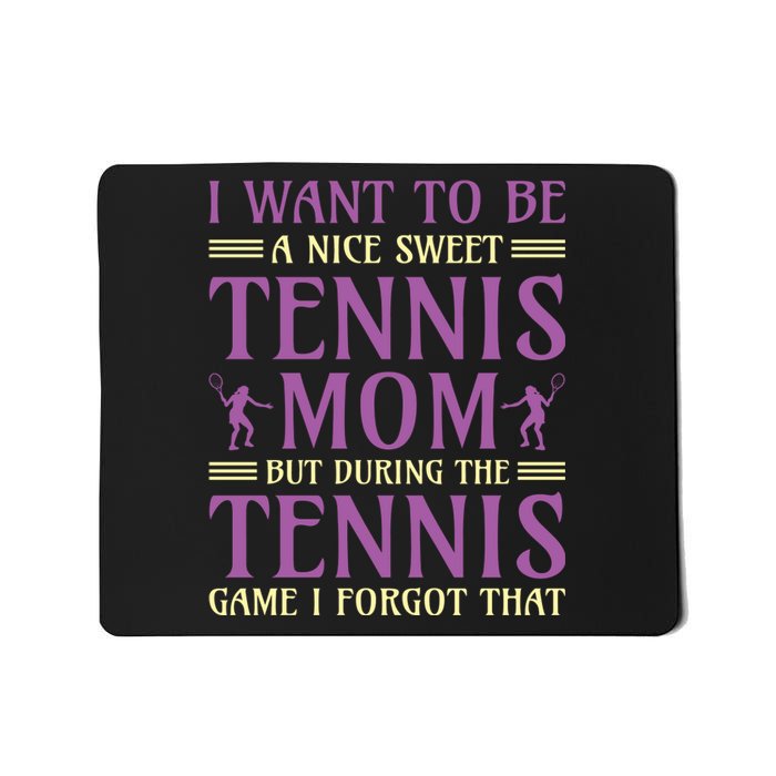 I Want To Be Nice Sweet Tennis Mom Mousepad