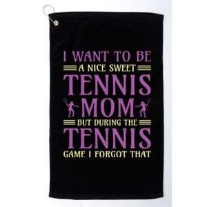 I Want To Be Nice Sweet Tennis Mom Platinum Collection Golf Towel