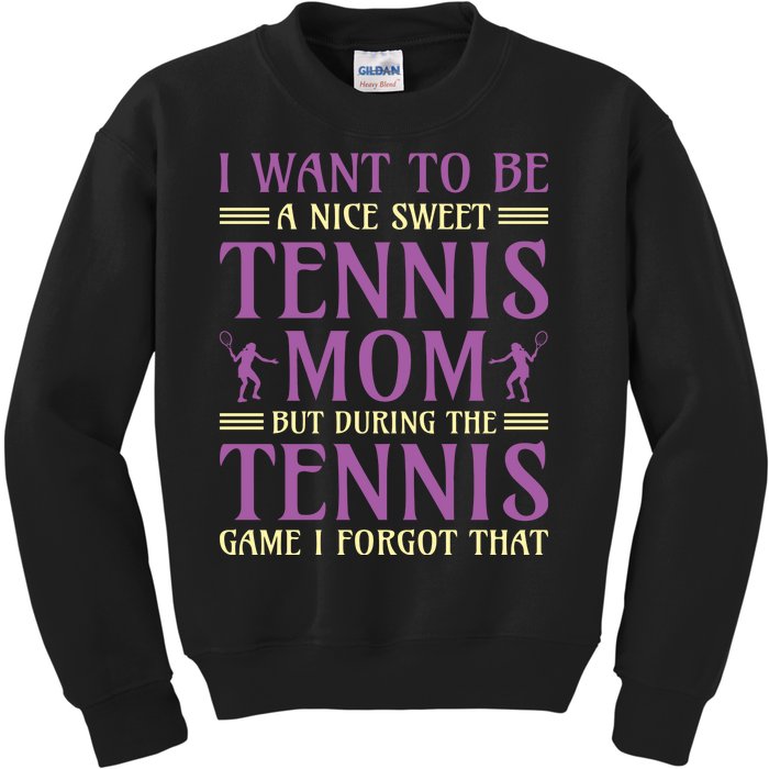 I Want To Be Nice Sweet Tennis Mom Kids Sweatshirt