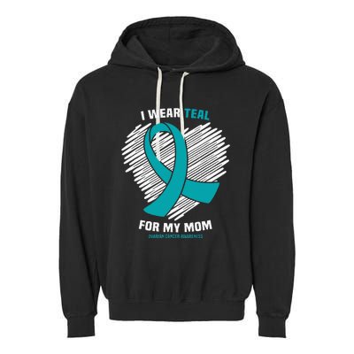 I Wear Teal For My Mom Ovarian Cancer Awareness Garment-Dyed Fleece Hoodie