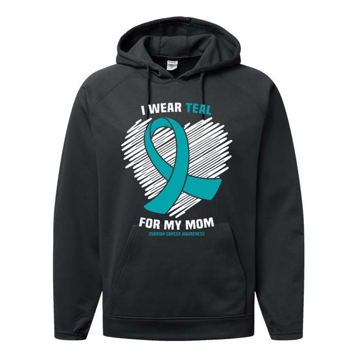 I Wear Teal For My Mom Ovarian Cancer Awareness Performance Fleece Hoodie