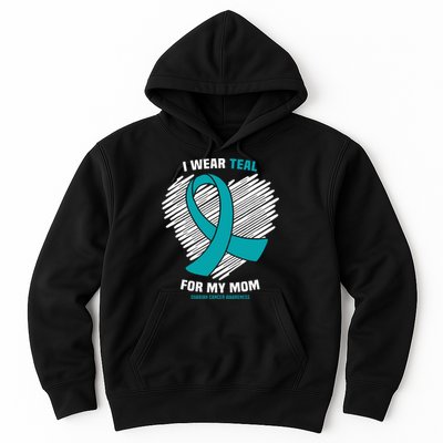 I Wear Teal For My Mom Ovarian Cancer Awareness Hoodie