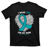 I Wear Teal For My Mom Ovarian Cancer Awareness T-Shirt