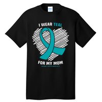 I Wear Teal For My Mom Ovarian Cancer Awareness Tall T-Shirt