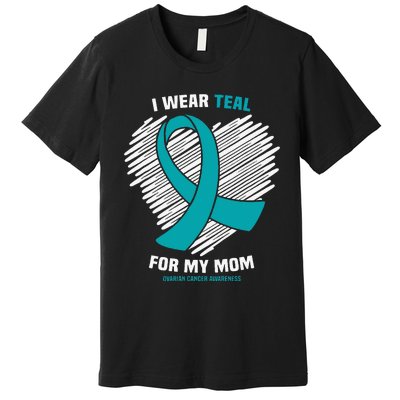 I Wear Teal For My Mom Ovarian Cancer Awareness Premium T-Shirt