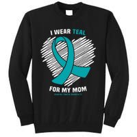 I Wear Teal For My Mom Ovarian Cancer Awareness Tall Sweatshirt