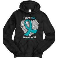 I Wear Teal For My Mom Ovarian Cancer Awareness Tie Dye Hoodie