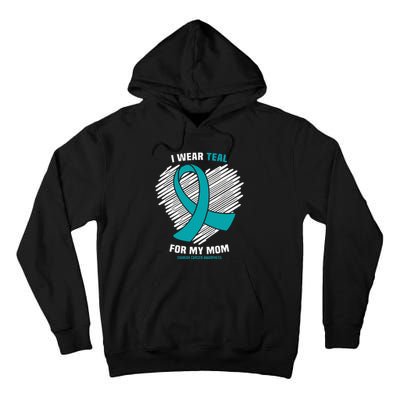 I Wear Teal For My Mom Ovarian Cancer Awareness Tall Hoodie