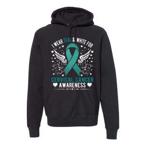 I Wear Teal & White For Cervical Cancer Awareness Premium Hoodie