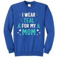 I Wear Teal For My Mom Ovarian Cancer Awareness Gift Sweatshirt