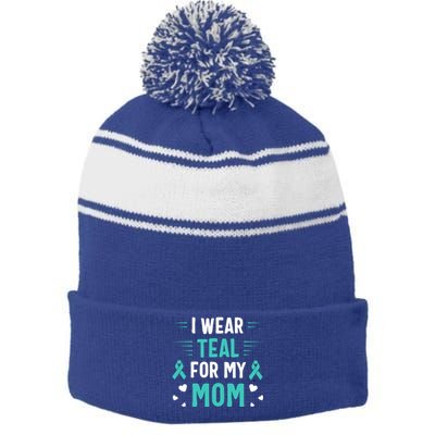 I Wear Teal For My Mom Ovarian Cancer Awareness Gift Stripe Pom Pom Beanie