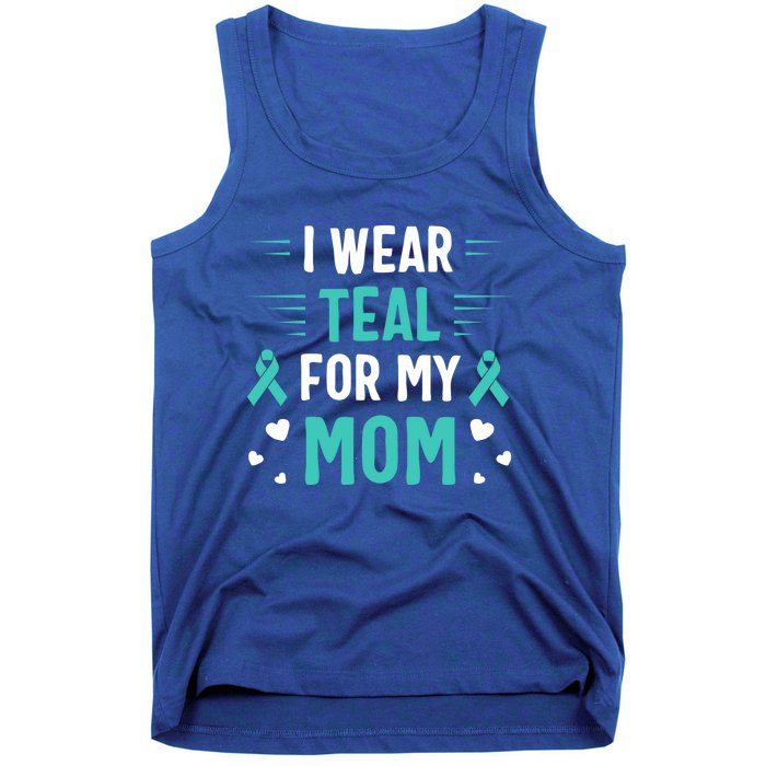 I Wear Teal For My Mom Ovarian Cancer Awareness Gift Tank Top