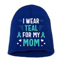 I Wear Teal For My Mom Ovarian Cancer Awareness Gift Short Acrylic Beanie