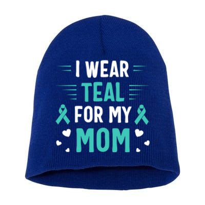 I Wear Teal For My Mom Ovarian Cancer Awareness Gift Short Acrylic Beanie